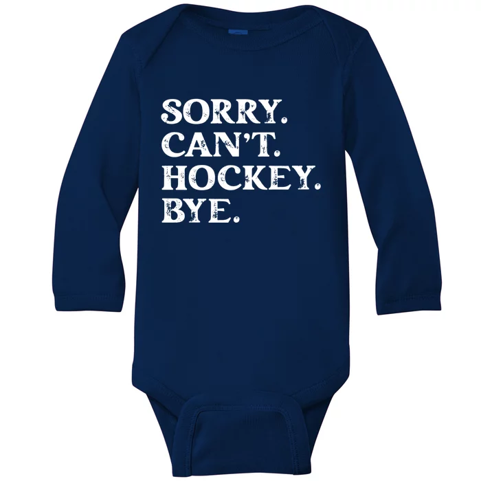 Sorry CanT Hockey Bye Funny Hockey Lover Gift Baby Long Sleeve Bodysuit