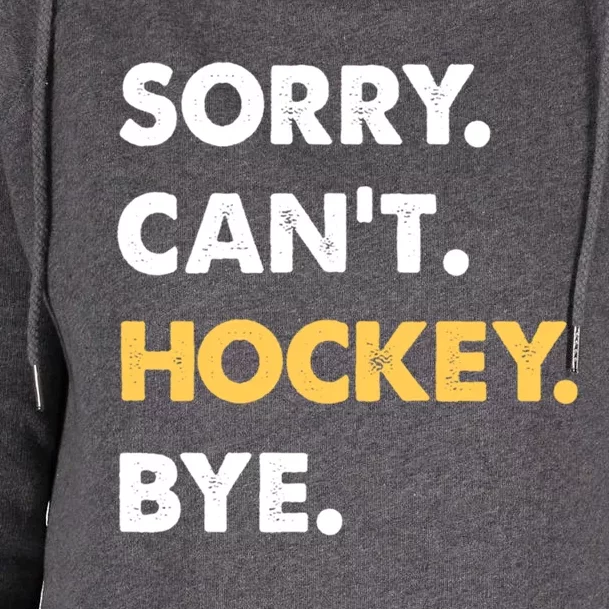 Sorry CanT Hockey Bye Funny Hockey Cute Gift Womens Funnel Neck Pullover Hood