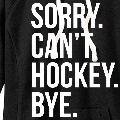 Sorry Cant Hockey Bye Women's Fleece Hoodie