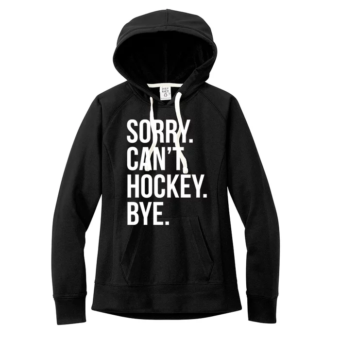 Sorry Cant Hockey Bye Women's Fleece Hoodie