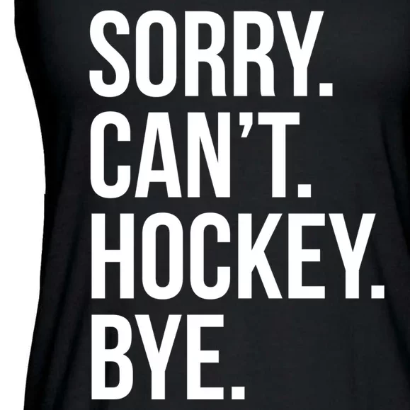 Sorry Cant Hockey Bye Ladies Essential Flowy Tank