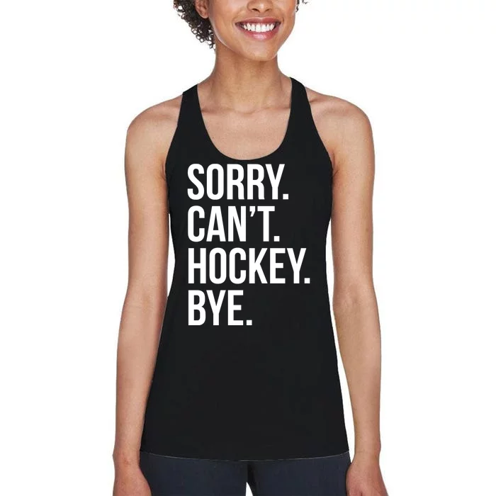 Sorry Cant Hockey Bye Women's Racerback Tank