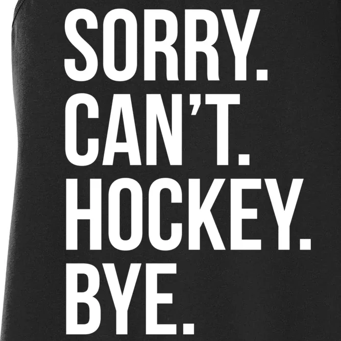 Sorry Cant Hockey Bye Women's Racerback Tank