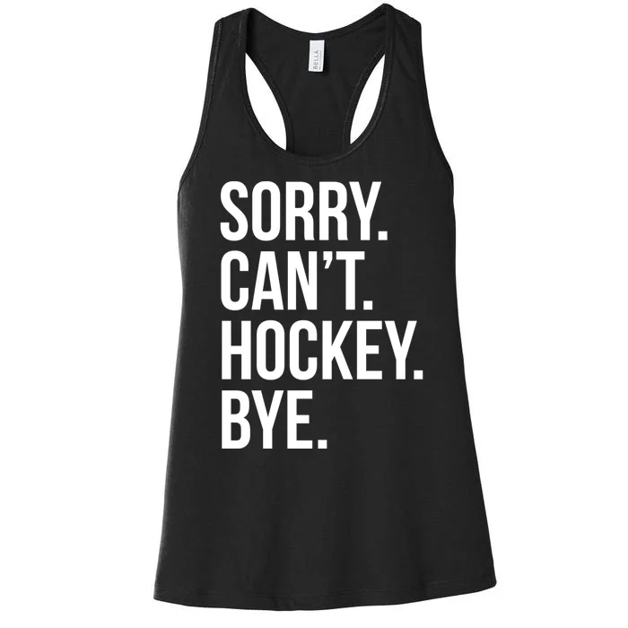 Sorry Cant Hockey Bye Women's Racerback Tank