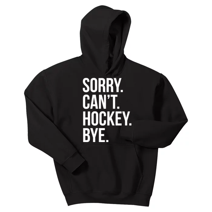 Sorry Cant Hockey Bye Kids Hoodie