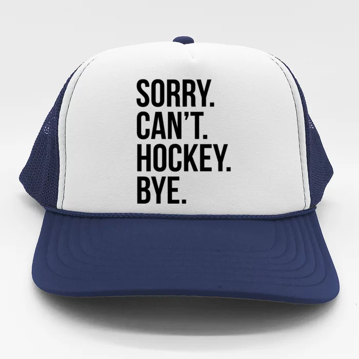 Sorry Cant Hockey Bye Trucker Hat