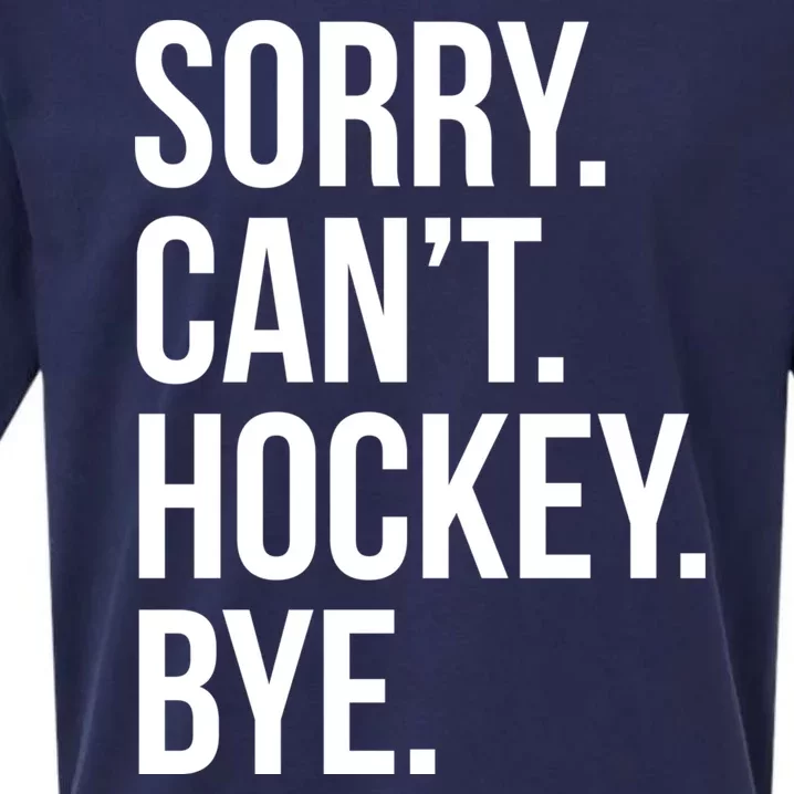 Sorry Cant Hockey Bye Sueded Cloud Jersey T-Shirt