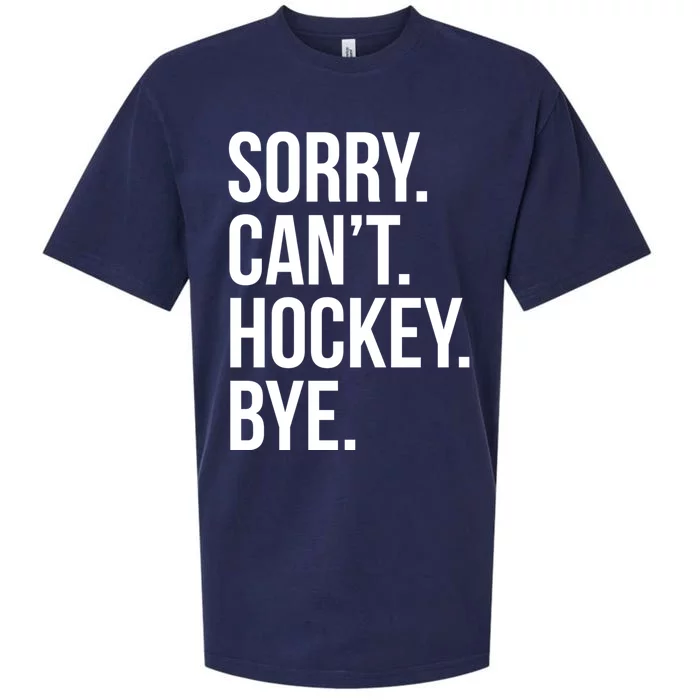 Sorry Cant Hockey Bye Sueded Cloud Jersey T-Shirt