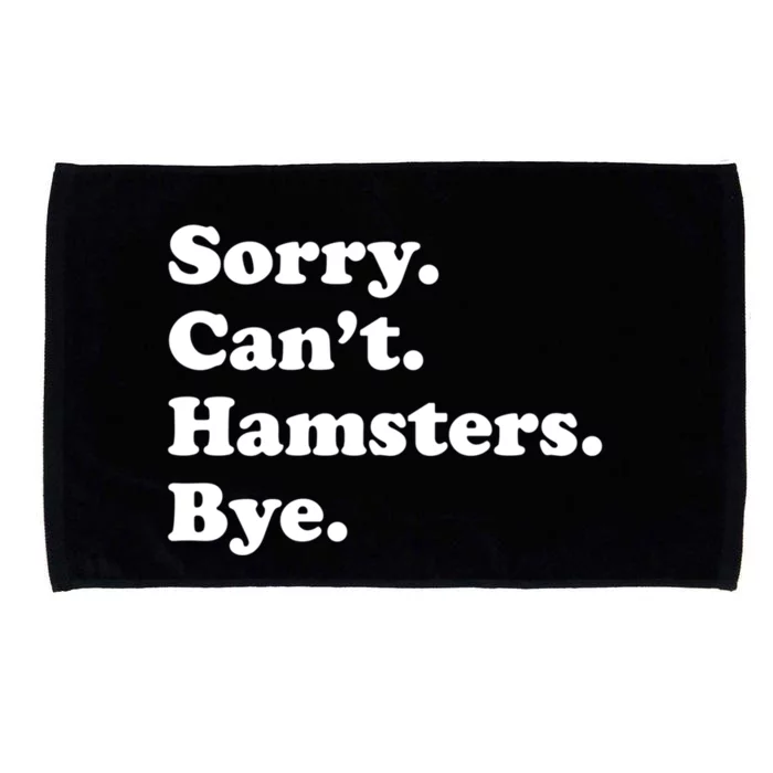 Sorry Can't Hamsters Bye Gift Funny Hamster Great Gift Microfiber Hand Towel