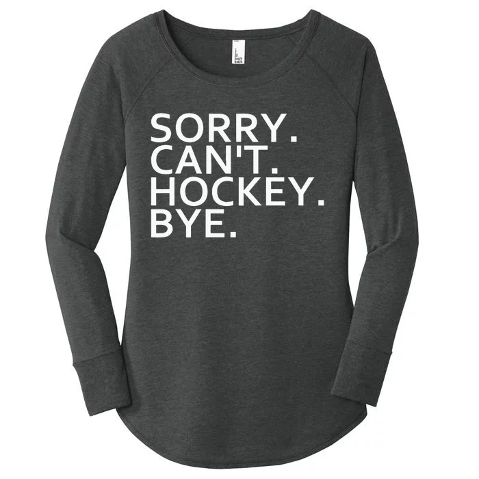 Sorry Cant Hockey Bye Funny Hockey Player Lover Long Sleeve Women's Perfect Tri Tunic Long Sleeve Shirt