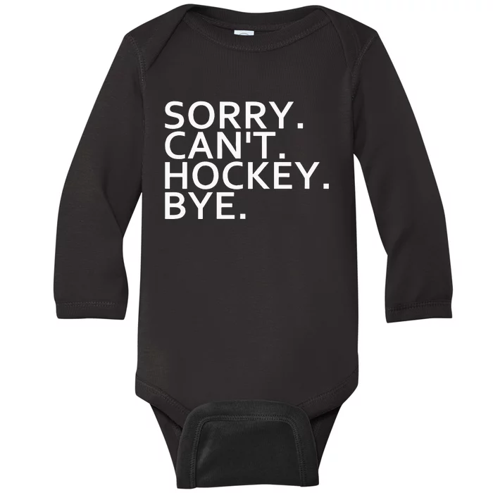 Sorry Cant Hockey Bye Funny Hockey Player Lover Long Sleeve Baby Long Sleeve Bodysuit