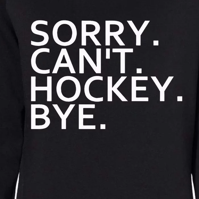 Sorry Cant Hockey Bye Funny Hockey Player Lover Long Sleeve Womens California Wash Sweatshirt