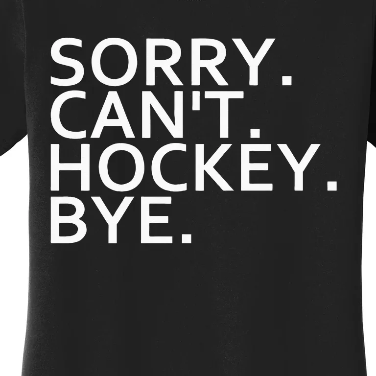 Sorry Cant Hockey Bye Funny Hockey Player Lover Long Sleeve Women's T-Shirt