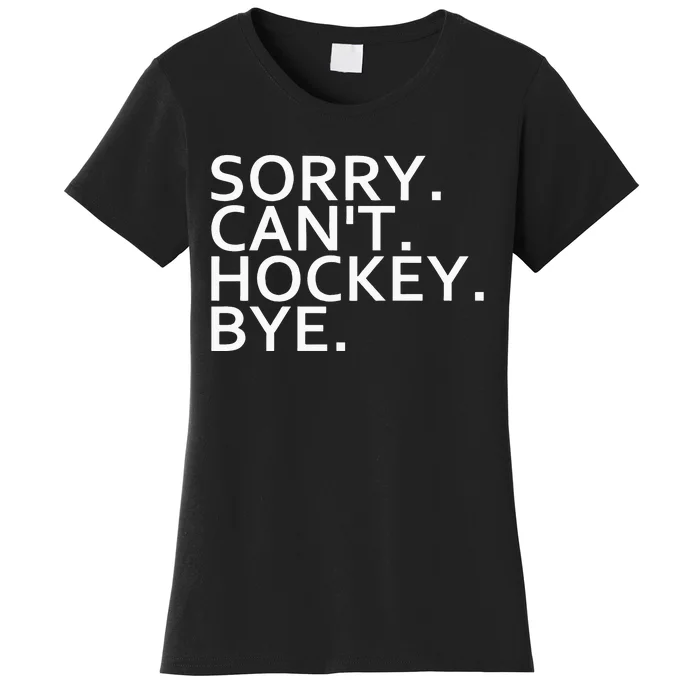 Sorry Cant Hockey Bye Funny Hockey Player Lover Long Sleeve Women's T-Shirt