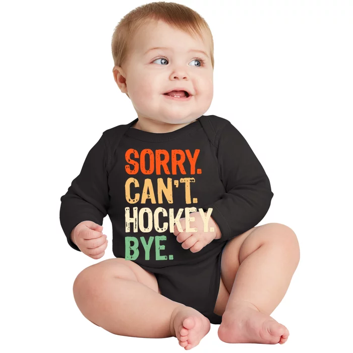 Sorry CanT Hockey Bye Funny Ice Hockey Player Mom Baby Long Sleeve Bodysuit