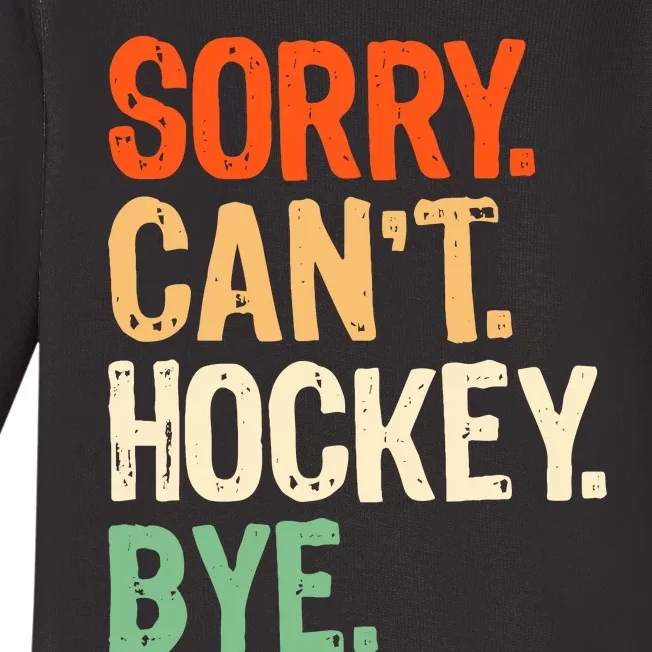 Sorry CanT Hockey Bye Funny Ice Hockey Player Mom Baby Long Sleeve Bodysuit