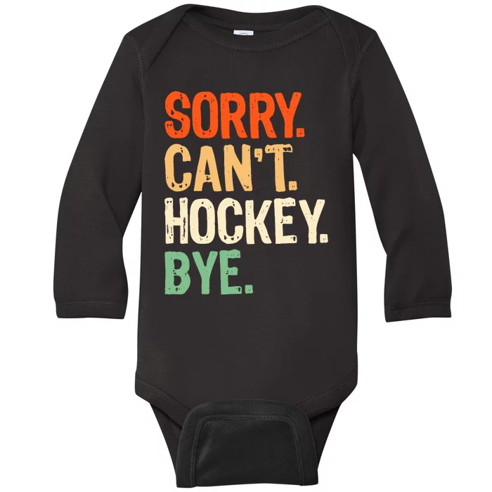 Sorry CanT Hockey Bye Funny Ice Hockey Player Mom Baby Long Sleeve Bodysuit