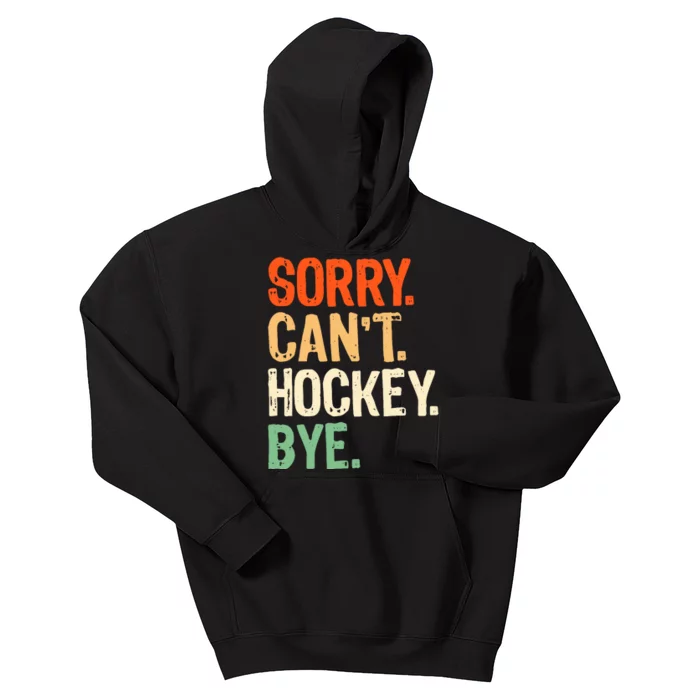 Sorry CanT Hockey Bye Funny Ice Hockey Player Mom Kids Hoodie