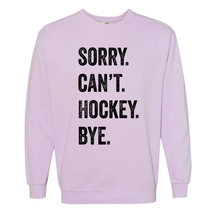 Sorry CanT Hockey Bye Retro Hockey Lovers Sport Fan Gift Garment-Dyed Sweatshirt