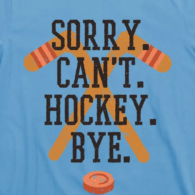 Sorry CanT Hockey Bye Sport Funny Quotes Meaningful Gift T-Shirt