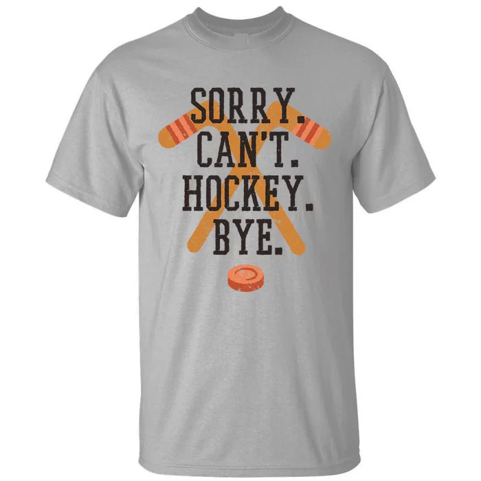 Sorry CanT Hockey Bye Sport Funny Quotes Meaningful Gift Tall T-Shirt