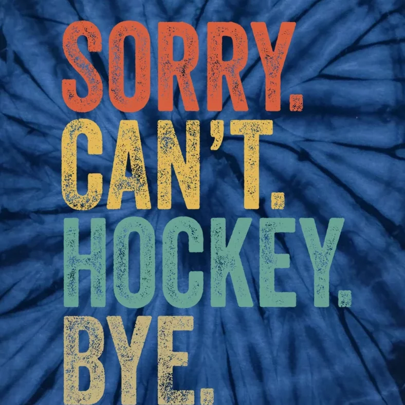 Sorry. CanT. Hockey. Bye. Funny Sarcastic Memes Hockey Tie-Dye T-Shirt