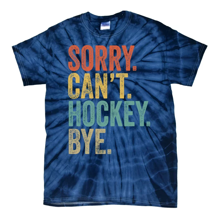 Sorry. CanT. Hockey. Bye. Funny Sarcastic Memes Hockey Tie-Dye T-Shirt