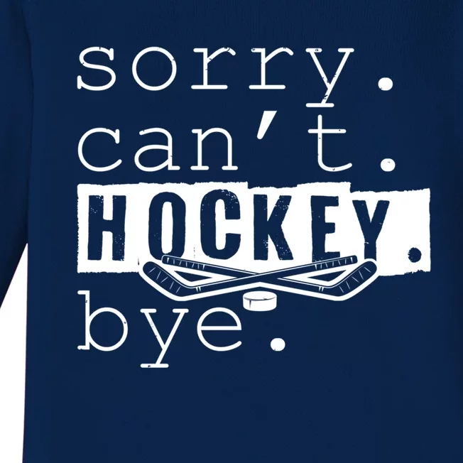 Sorry Cant Hockey Bye Funny Hockey Lover Gift Baby Long Sleeve Bodysuit