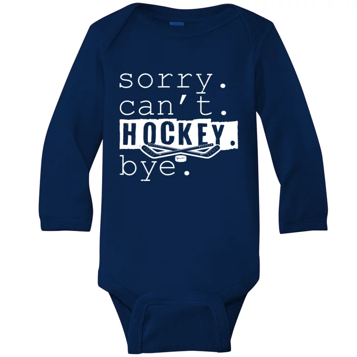 Sorry Cant Hockey Bye Funny Hockey Lover Gift Baby Long Sleeve Bodysuit