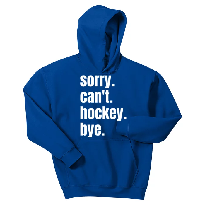 Sorry Cant Hockey Bye Funny Hockey Player Gift Kids Hoodie