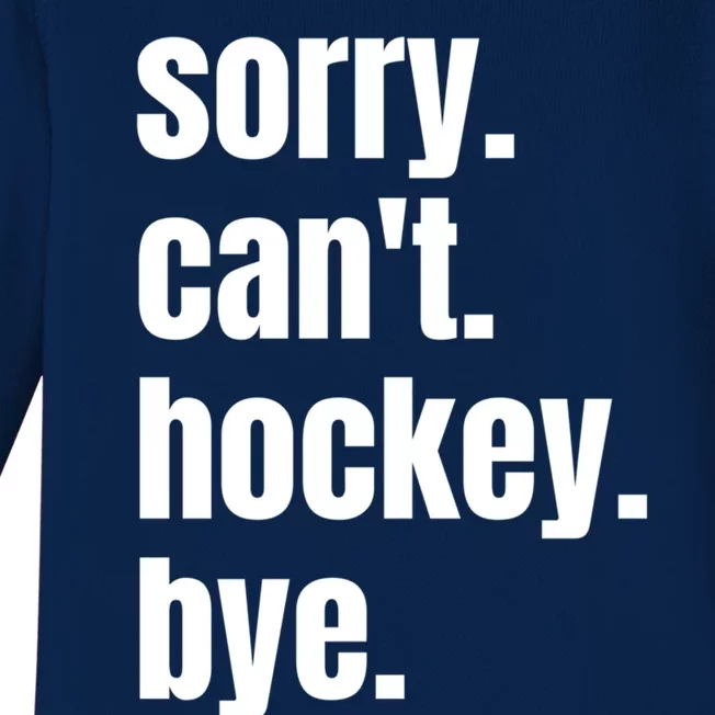 Sorry Cant Hockey Bye Funny Hockey Player Gift Baby Long Sleeve Bodysuit