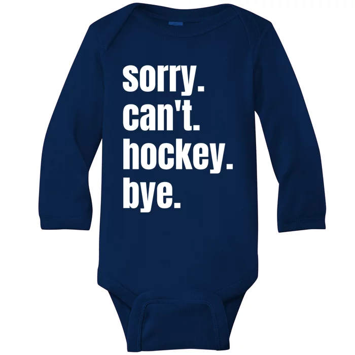 Sorry Cant Hockey Bye Funny Hockey Player Gift Baby Long Sleeve Bodysuit