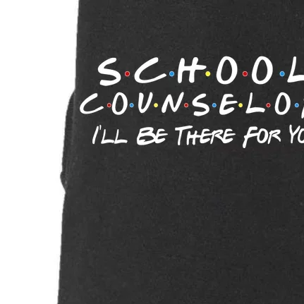 School Counselor I'll Be There For You Doggie 3-End Fleece Hoodie