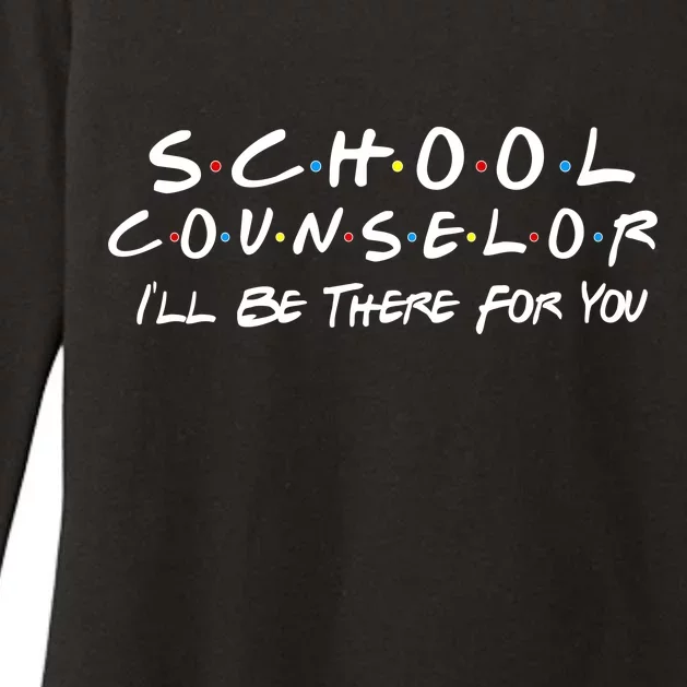 School Counselor I'll Be There For You Womens CVC Long Sleeve Shirt