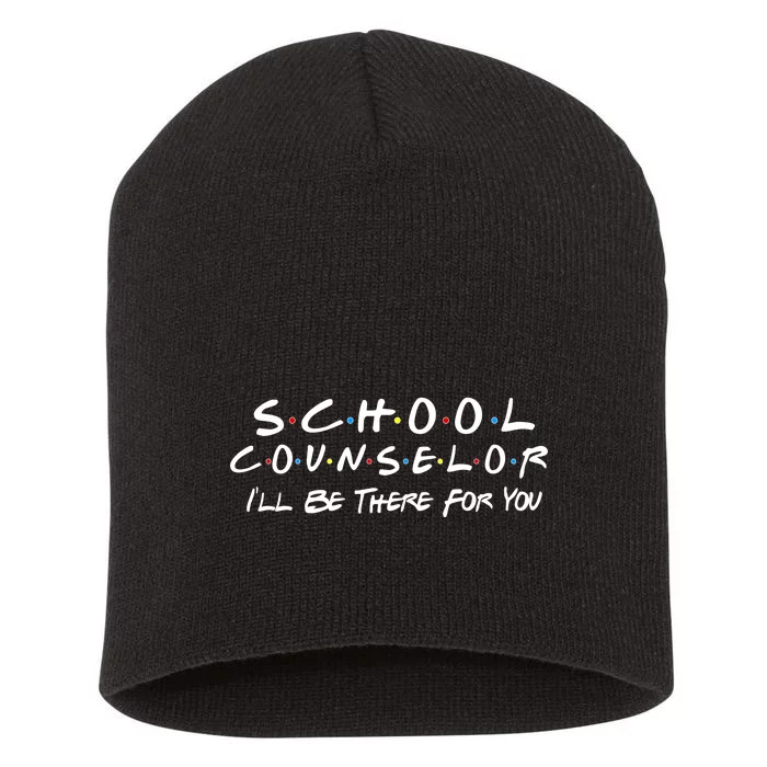 School Counselor I'll Be There For You Short Acrylic Beanie