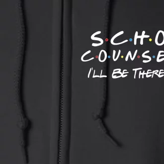 School Counselor I'll Be There For You Full Zip Hoodie