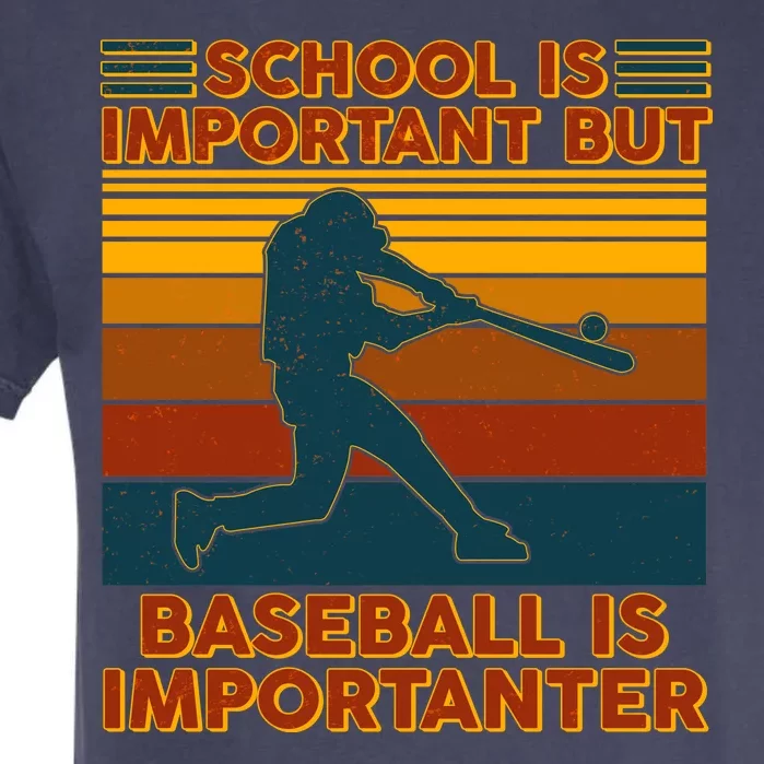 School Is Important But Baseball Is Importanter Garment-Dyed Heavyweight T-Shirt