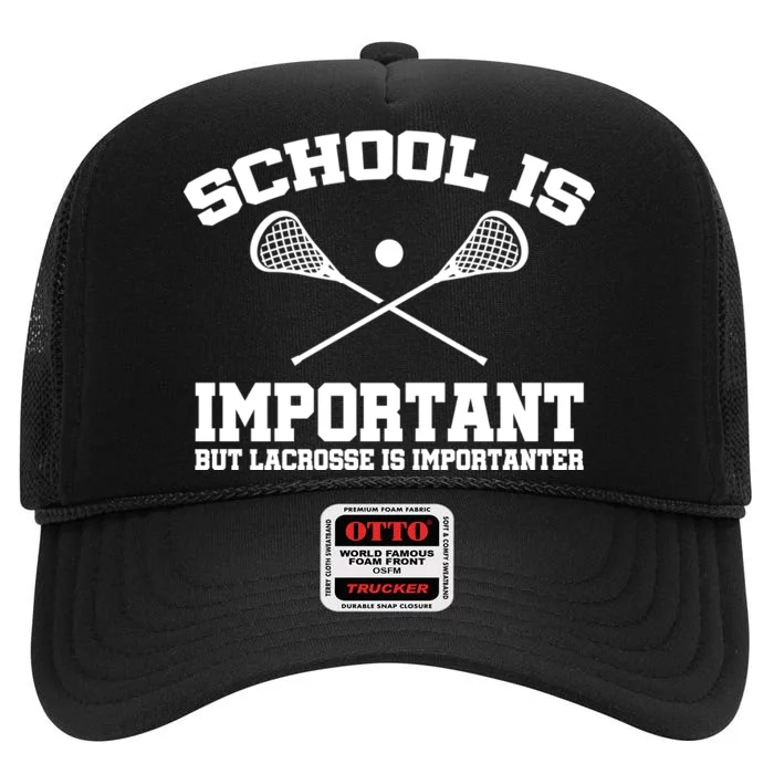 School Is Important But Lacrosse Is Importanter High Crown Mesh Trucker Hat