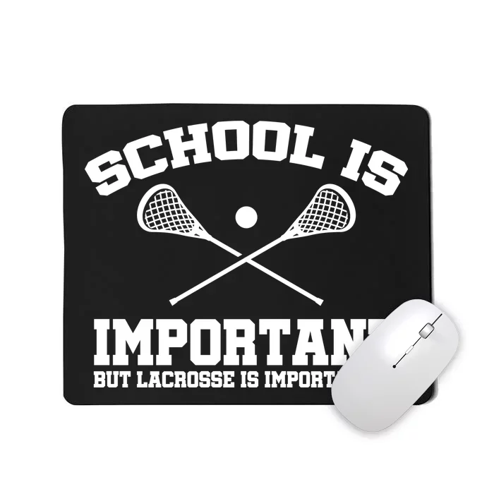 School Is Important But Lacrosse Is Importanter Mousepad