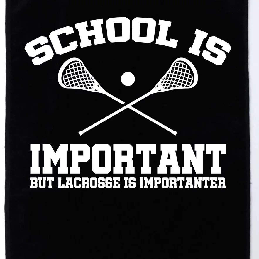 School Is Important But Lacrosse Is Importanter Platinum Collection Golf Towel