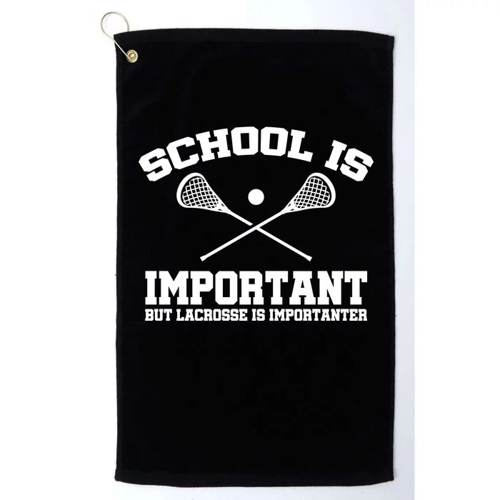 School Is Important But Lacrosse Is Importanter Platinum Collection Golf Towel