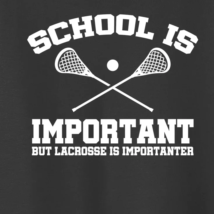 School Is Important But Lacrosse Is Importanter Toddler T-Shirt