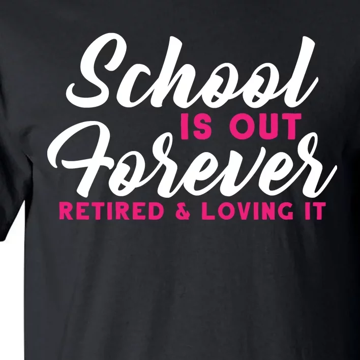 School Is Out Forever Retired Tall T-Shirt