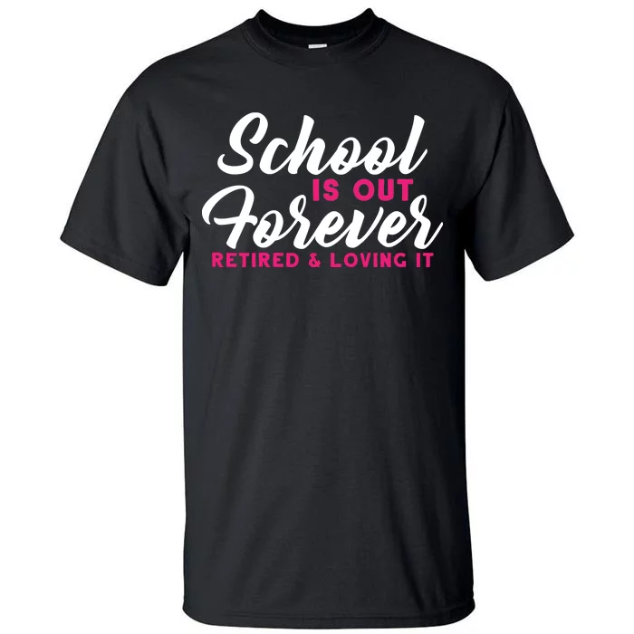 School Is Out Forever Retired Tall T-Shirt