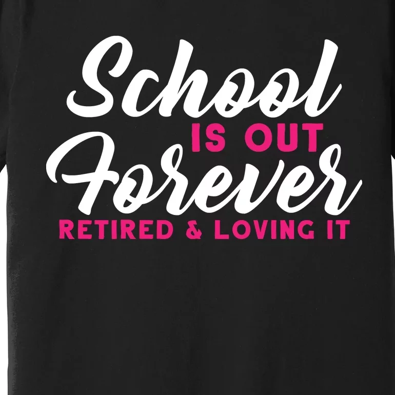 School Is Out Forever Retired Premium T-Shirt