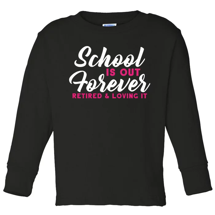 School Is Out Forever Retired Toddler Long Sleeve Shirt