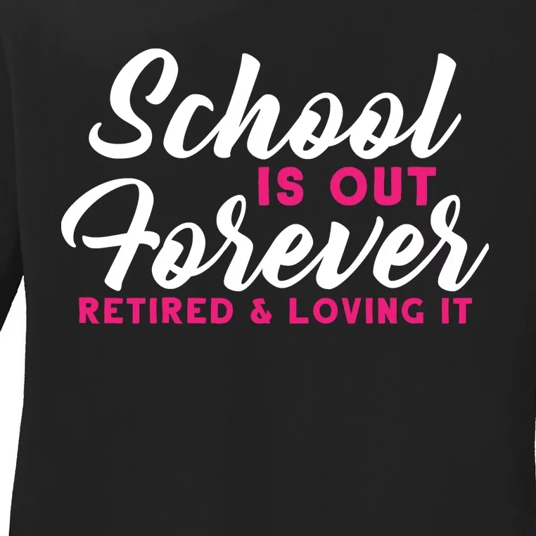 School Is Out Forever Retired Ladies Long Sleeve Shirt