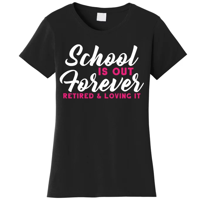 School Is Out Forever Retired Women's T-Shirt