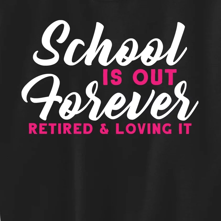 School Is Out Forever Retired Kids Sweatshirt