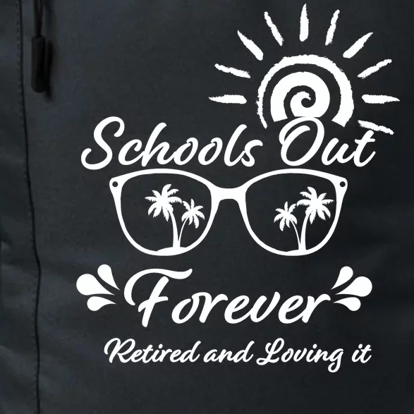 Schools Out Forever Retired & Loving It Daily Commute Backpack